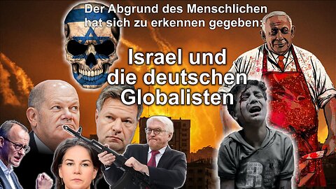Der Abgrund des Menschlichen hat sich zu erkennen gegeben: Israel und die deutschen Globalisten