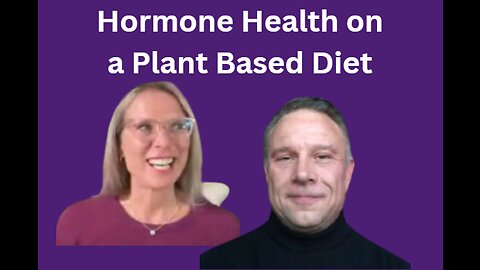 Hormone Health on a Plant Based Diet with Jennifer Woodward and Shawn Needham R. Ph.