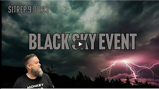 MONKEY WERX - Black Sky Event Coming? SITREP 9 8 23
