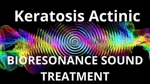 Keratosis Actinic_Sound therapy session_Sounds of nature
