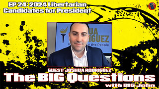 Big Questions with Big John - Joshua Rodriguez, Libertarian Candidate for President