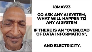 18MAY23 GO ASK ANY AI SYSTEM, WHAT WILL HAPPEN TO ANY AI SYSTEM IF THERE IS AN "OVERLOAD OF DATA INF