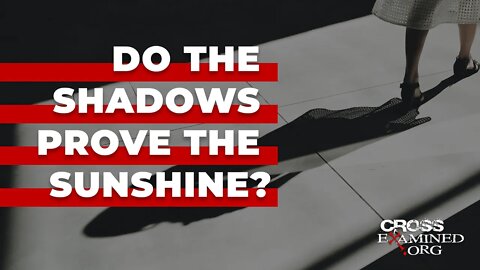 Do the shadows prove the sunshine? Couldn’t evil be primary?