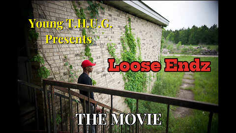 Young T.H.U.G Presents Loose Endz (The Movie)