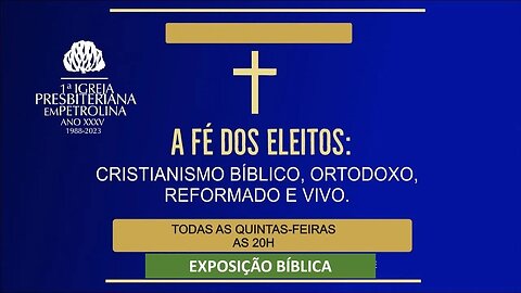 Exposição Doutrinária- 16/11/2023 - Série-A fé dos Eleitos Cristianismo Bíblico.... -PrLuiz