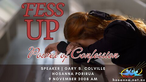 'Fess Up: Power of Confession (Gary Colville) | Hosanna Porirua