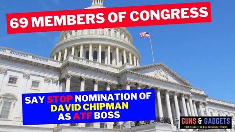 69 Members of Congress Ask Senate NOT To Confirm David Chipman as ATF Head