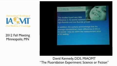 Dr.David Kennedy presents "The Fluoridation Experiment: Science or Fiction?" IAOMT 2012 Minneapolis