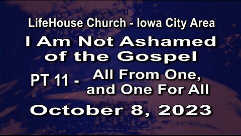 LifeHouse 100823 –Andy Alexander “I Am Not Ashamed of the Gospel” (PT11) All From One, & One For All