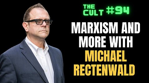 The Cult #94: Marxism and more with Libertarian Presidential Candidate Michael Rectenwald
