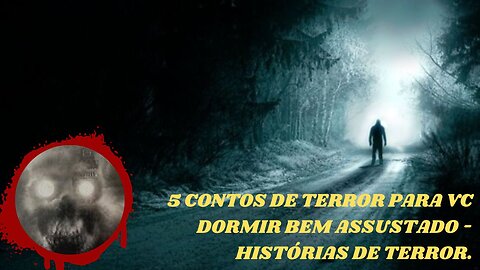5 CONTOS DE TERROR PARA VC DORMIR BEM ASSUSTADO - HISTÓRIAS DE TERROR.