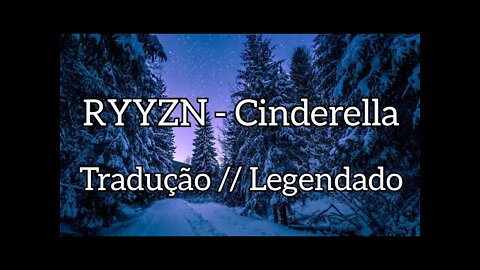 RYYZN - Cinderella ( Tradução//Legendado) [Copytight Free]