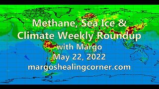 Methane, Sea Ice & Climate Weekly Roundup with Margo (May 22, 2022)