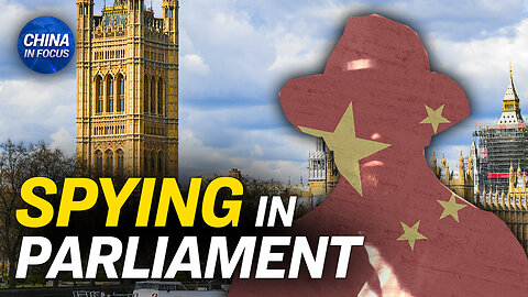 UK Parliament Researcher Arrested as Alleged China Spy
