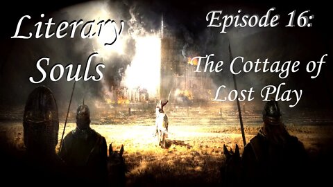 Literary Souls: Ep 16. The Cottage of Lost Play