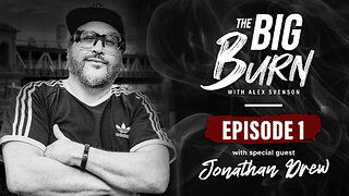 The Big Burn Episode 1 | Special Guest Jonathan Drew