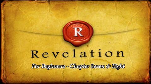 Revelation for Beginners - Chapters Seven and Eight