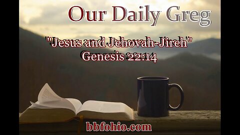 046 Jesus and Jehovah-Jireh (Genesis 22:14) Our Daily Greg