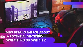 New Details Emerge About a Potential Nintendo Switch Pro or Switch 2