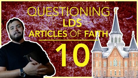 Questioning Latter Day Saints Article of Faith on the Gathering of Israel