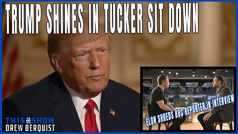 Trump Shines In Sit Down With Tucker Carlson | Elon Musk Shreds BBC Reporter | Ep 546