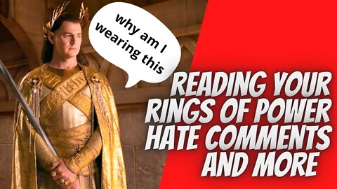 reading your rings of power hate comments and more