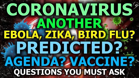 Coronavirus: New Zika, Ebola & Bird Flu? Simulations, Experiments, Agendas? Questions You MUST Ask!