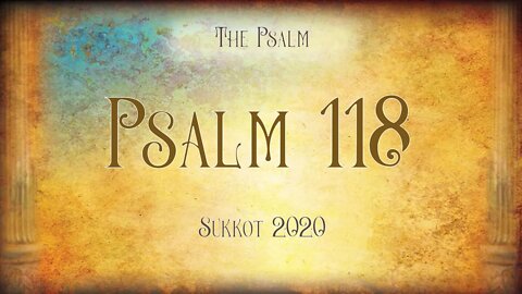Psalm 118 - Sh'mini Atzeret 2020