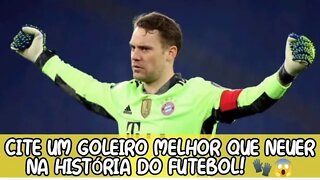 CITE UM GOLEIRO MELHOR QUE NEUER NA HISTÓRIA DO FUTEBOL! 🧤😱