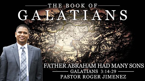 Father Abraham had many Sons (Galatians 3: 14-29) | Pastor Roger Jimenez