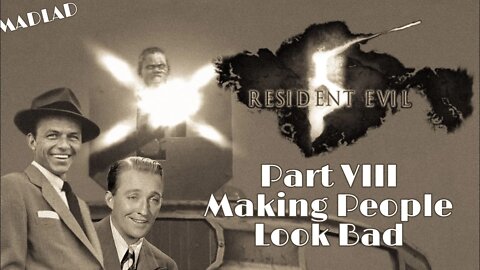 Making People Look Bad | Resident Evil 5 Part VIII