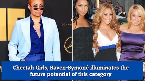 Cheetah Girls, Raven Symoné illuminates the future potential of this category