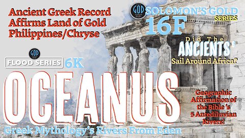 Greek Oceanus World River and Rivers From Eden lead to the Philippines? Solomon's Gold Series 16F
