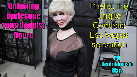 Unboxing burlesque ventriloquist Phyllis Diller Joan Rivers figure dummy