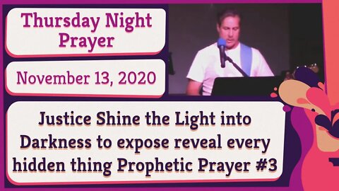 Justice Shine the Light into Darkness to expose reveal every hidden thing Prophetic Prayer 20201113