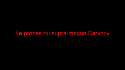 Le procès du supra-maçon Sarkozy