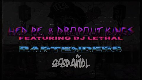 (Hed) P.E. & Dropout Kings Featuring DJ Lethal - "Bartenders" (Video con Letra en Español)