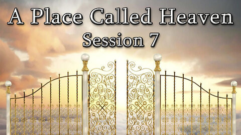 A Place Called Heaven (Session 7) - Dr. Larry Ollison