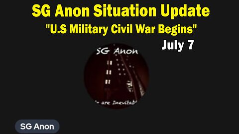 SG Anon Situation Update July 7: "U.S Military Civil War Begins"