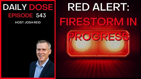 Ep. 543 | Red Alert: Firestorm In Progress | Daily Dose
