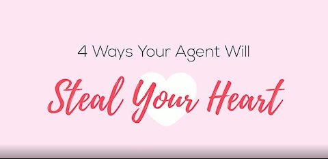 4 Ways Your Agent Will Steal Your Heart