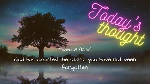 Daily Scripture with Prayer |Today's Thought - Psalm 18| ...you have not been forgotten