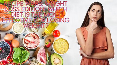 Recipe Wars: Weight Loss Edition Which diet is most effective for losing weight?