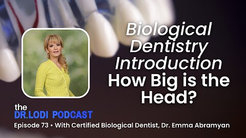 Episode 73 - Biological Dentistry Introduction - How Big is the Head?