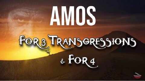 Amos 2 For 3 Transgressions & For 4