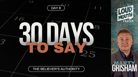 Prayer | 30 DAYS TO SAY - Day 08 - The Believer's Authority - Marty Grisham of Loudmouth Prayer