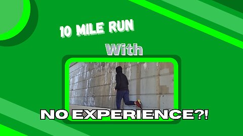 I Ran Ten Miles With No Experience...