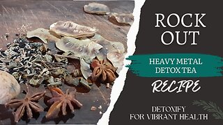 DETOXIFY FOR VIBRANT HEALTH, Recipe, Rock Out, Heavy Metal Detox Tea