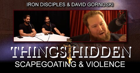 THINGS HIDDEN 128: Scapegoating and Violence (Iron Disciples Interview)