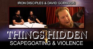 THINGS HIDDEN 128: Scapegoating and Violence (Iron Disciples Interview)